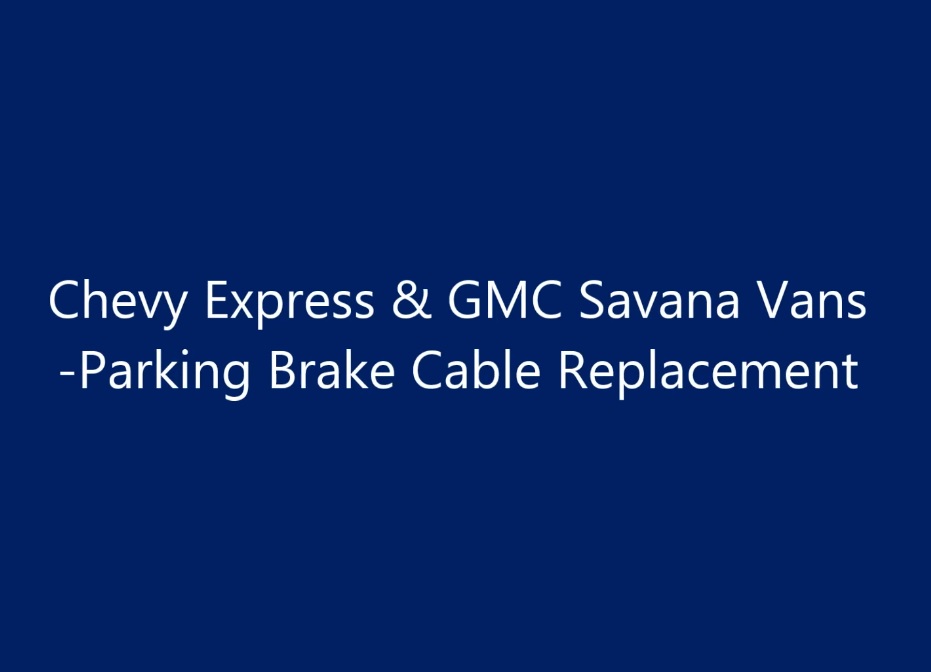 Chevy ExpressParking Brake Cable Replacement YouFix N Save